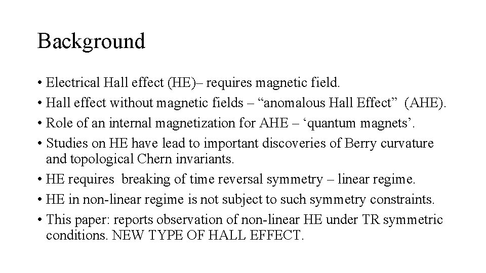 Background • Electrical Hall effect (HE)– requires magnetic field. • Hall effect without magnetic