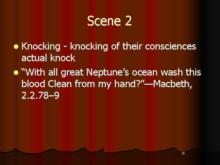 Scene 2 l Knocking - knocking of their consciences actual knock l “With all