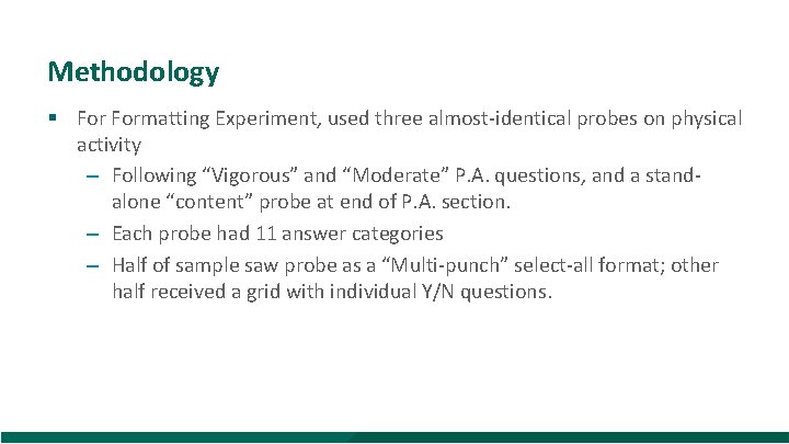 Methodology § Formatting Experiment, used three almost-identical probes on physical activity – Following “Vigorous”