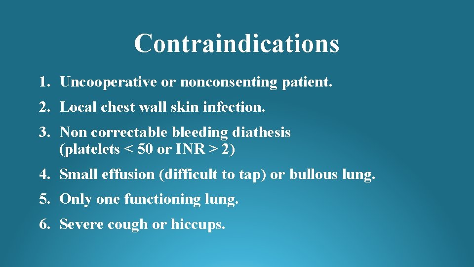 Contraindications 1. Uncooperative or nonconsenting patient. 2. Local chest wall skin infection. 3. Non