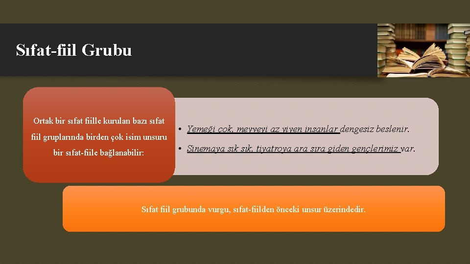 Sıfat-fiil Grubu Ortak bir sıfat fiille kurulan bazı sıfat fiil gruplarında birden çok isim