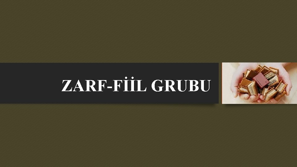 ZARF-FİİL GRUBU 