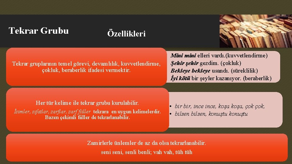 Tekrar Grubu Özellikleri • Tekrar gruplarının temel görevi, devamlılık, kuvvetlendirme, • çokluk, beraberlik ifadesi