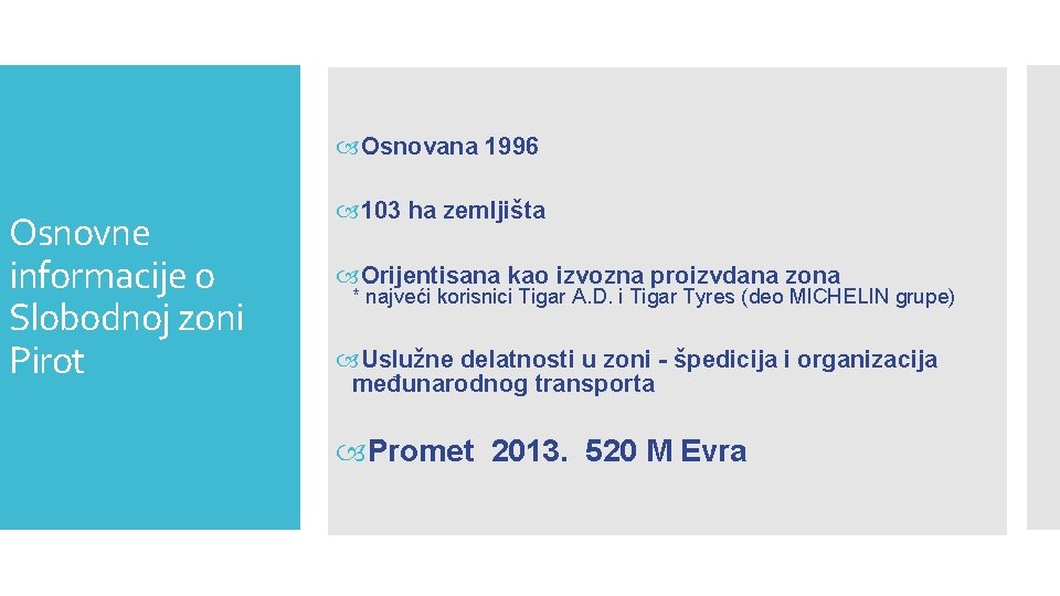  Osnovana 1996 Osnovne informacije o Slobodnoj zoni Pirot 103 ha zemljišta Orijentisana kao