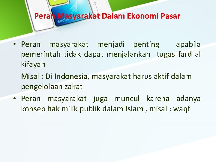 Peran Masyarakat Dalam Ekonomi Pasar • Peran masyarakat menjadi penting apabila pemerintah tidak dapat