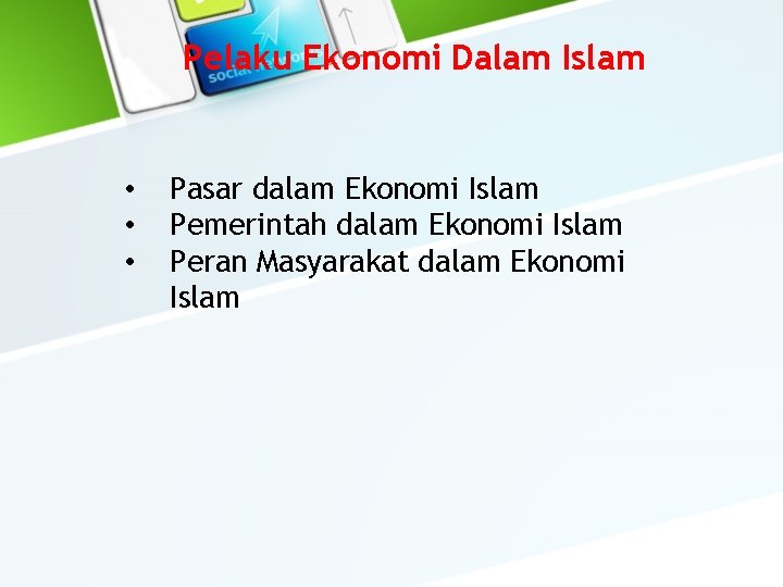 Pelaku Ekonomi Dalam Islam • • • Pasar dalam Ekonomi Islam Pemerintah dalam Ekonomi