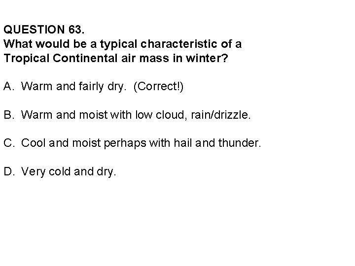 QUESTION 63. What would be a typical characteristic of a Tropical Continental air mass