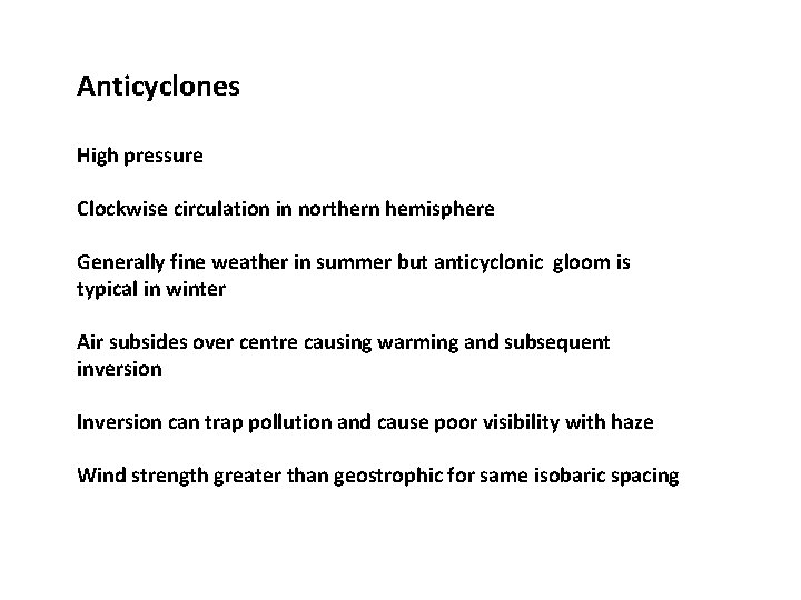 Anticyclones High pressure Clockwise circulation in northern hemisphere Generally fine weather in summer but