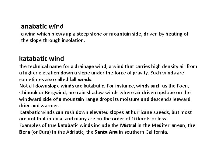 anabatic wind a wind which blows up a steep slope or mountain side, driven