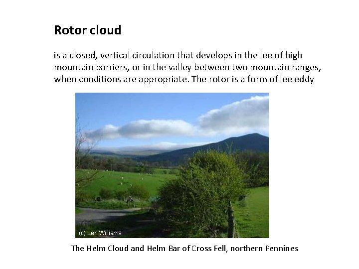 Rotor cloud is a closed, vertical circulation that develops in the lee of high