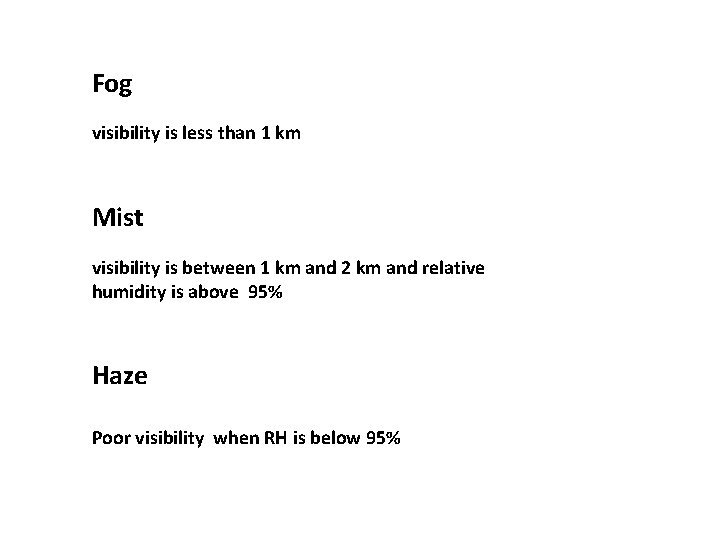 Fog visibility is less than 1 km Mist visibility is between 1 km and