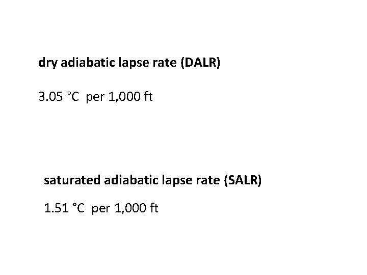 dry adiabatic lapse rate (DALR) 3. 05 °C per 1, 000 ft saturated adiabatic