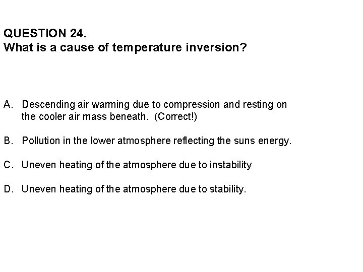QUESTION 24. What is a cause of temperature inversion? A. Descending air warming due