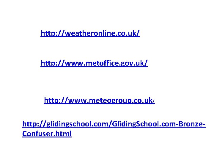 http: //weatheronline. co. uk/ http: //www. metoffice. gov. uk/ http: //www. meteogroup. co. uk/