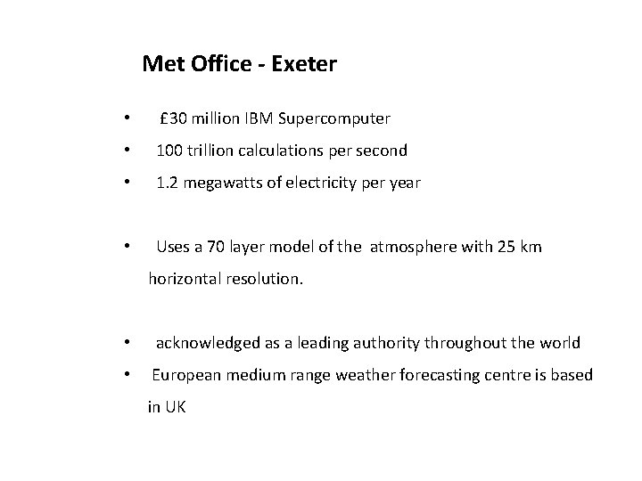 Met Office - Exeter • £ 30 million IBM Supercomputer • 100 trillion calculations