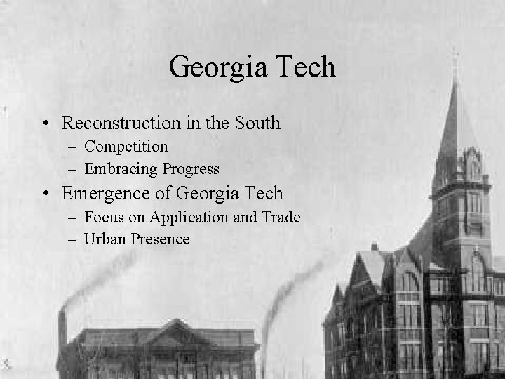 Georgia Tech • Reconstruction in the South – Competition – Embracing Progress • Emergence