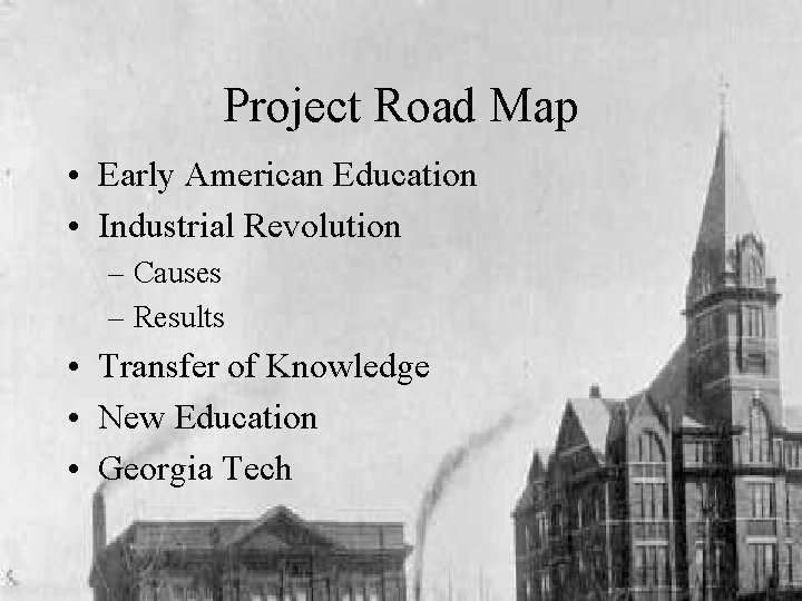 Project Road Map • Early American Education • Industrial Revolution – Causes – Results
