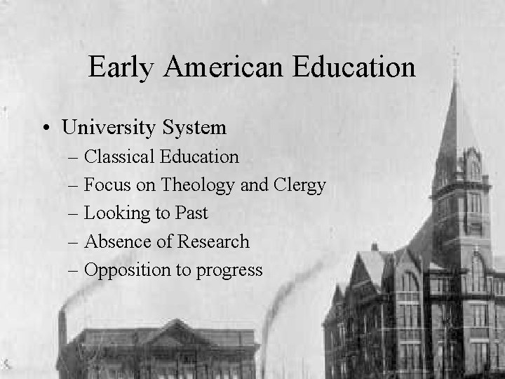 Early American Education • University System – Classical Education – Focus on Theology and