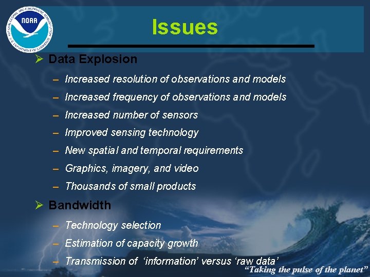 Issues Ø Data Explosion – Increased resolution of observations and models – Increased frequency