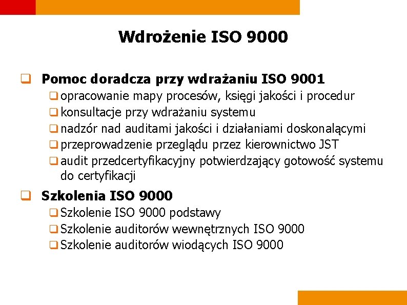 Wdrożenie ISO 9000 q Pomoc doradcza przy wdrażaniu ISO 9001 q opracowanie mapy procesów,