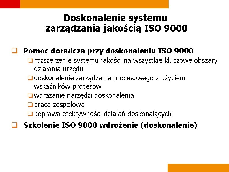 Doskonalenie systemu zarządzania jakością ISO 9000 q Pomoc doradcza przy doskonaleniu ISO 9000 q