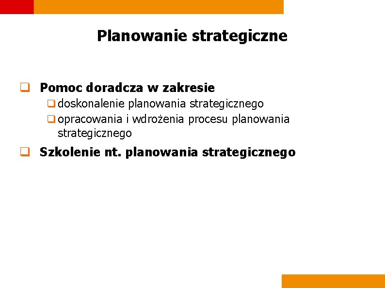 Planowanie strategiczne q Pomoc doradcza w zakresie q doskonalenie planowania strategicznego q opracowania i