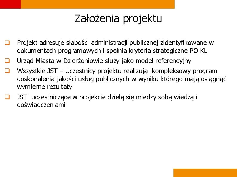 Założenia projektu q Projekt adresuje słabości administracji publicznej zidentyfikowane w dokumentach programowych i spełnia