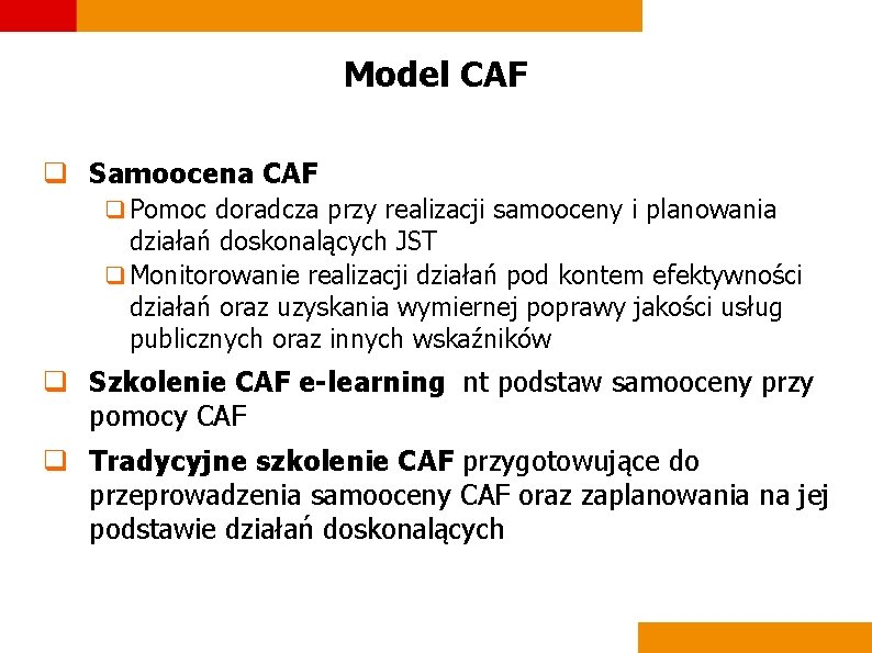 Model CAF q Samoocena CAF q Pomoc doradcza przy realizacji samooceny i planowania działań