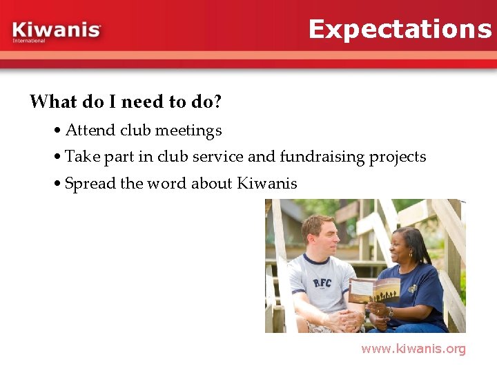 Expectations What do I need to do? • Attend club meetings • Take part