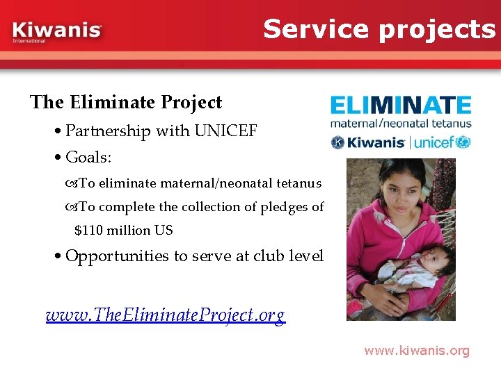 Service projects The Eliminate Project • Partnership with UNICEF • Goals: To eliminate maternal/neonatal