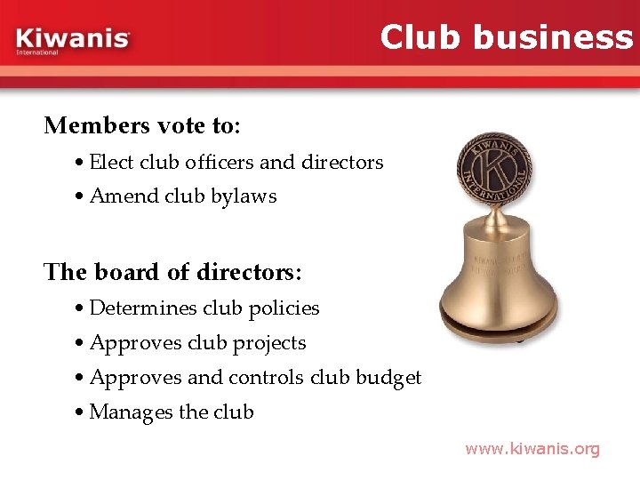 Club business Members vote to: • Elect club officers and directors • Amend club