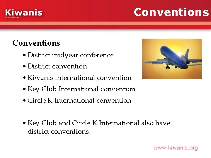 Conventions • District midyear conference • District convention • Kiwanis International convention • Key