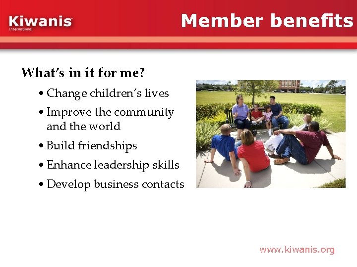 Member benefits What’s in it for me? • Change children’s lives • Improve the