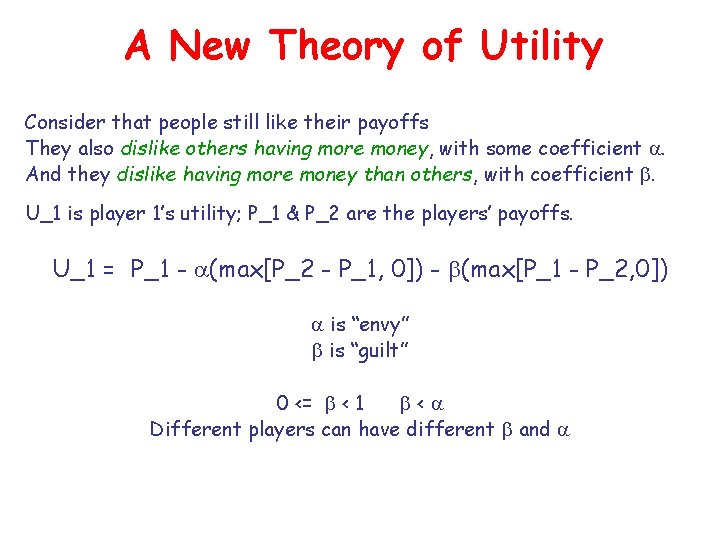 A New Theory of Utility Consider that people still like their payoffs They also