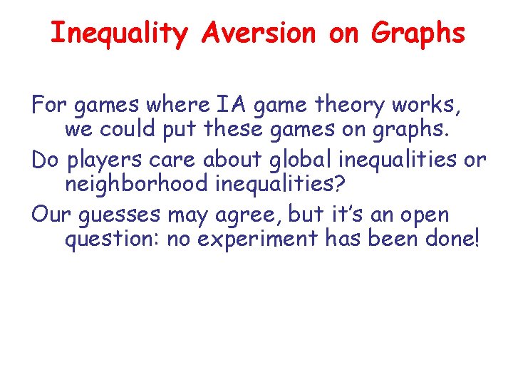 Inequality Aversion on Graphs For games where IA game theory works, we could put
