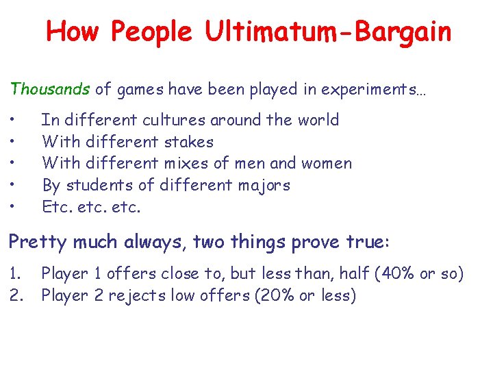 How People Ultimatum-Bargain Thousands of games have been played in experiments… • • •