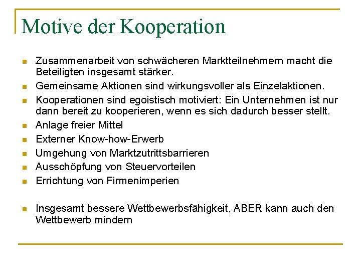 Motive der Kooperation n n n n Zusammenarbeit von schwächeren Marktteilnehmern macht die Beteiligten