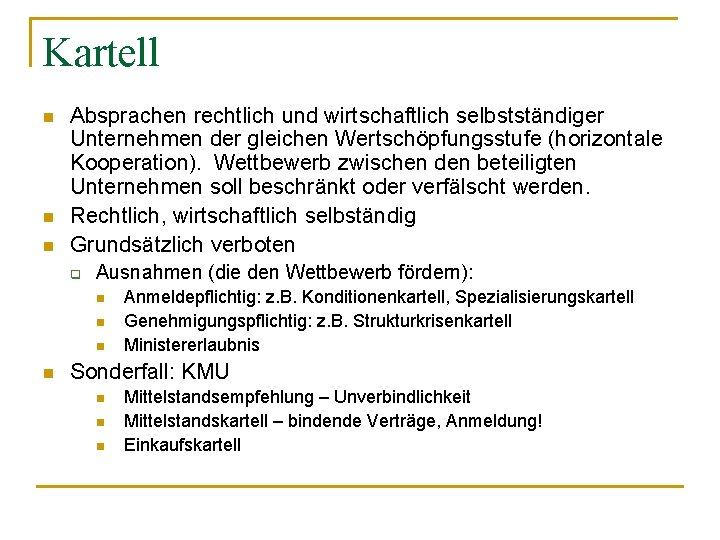 Kartell n n n Absprachen rechtlich und wirtschaftlich selbstständiger Unternehmen der gleichen Wertschöpfungsstufe (horizontale