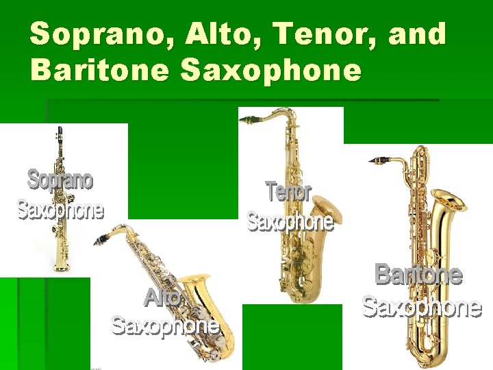 Soprano, Alto, Tenor, and Baritone Saxophone Soprano, Alto, Tenor, and Baritone Saxophone