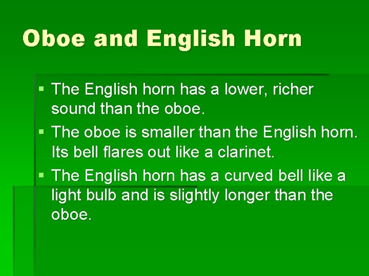 Oboe and English Horn § The English horn has a lower, richer sound than Oboe and English Horn § The English horn has a lower, richer sound than
