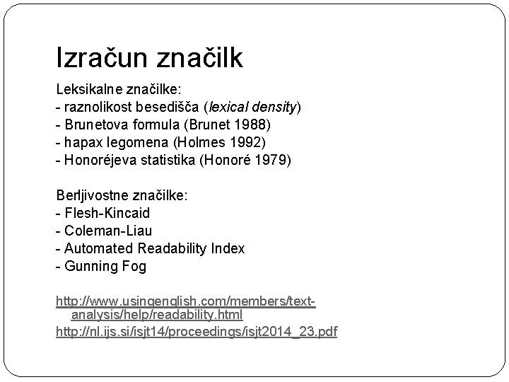 Izračun značilk Leksikalne značilke: - raznolikost besedišča (lexical density) - Brunetova formula (Brunet 1988)