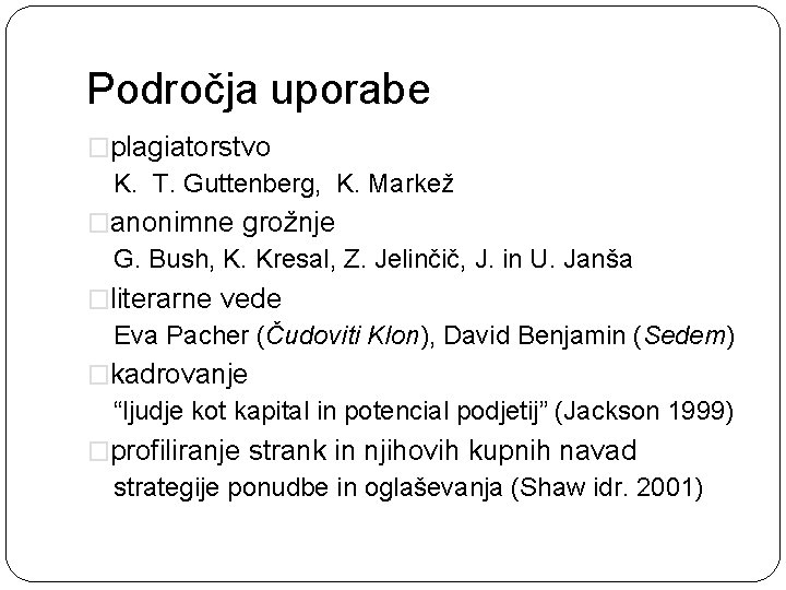 Področja uporabe �plagiatorstvo K. T. Guttenberg, K. Markež �anonimne grožnje G. Bush, K. Kresal,