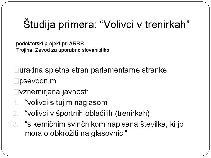 Študija primera: “Volivci v trenirkah” podoktorski projekt pri ARRS Trojina, Zavod za uporabno slovenistiko