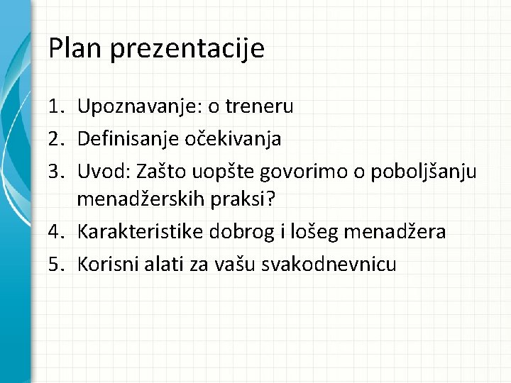 Plan prezentacije 1. Upoznavanje: o treneru 2. Definisanje očekivanja 3. Uvod: Zašto uopšte govorimo