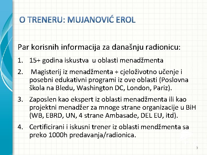 Par korisnih informacija za današnju radionicu: 1. 15+ godina iskustva u oblasti menadžmenta 2.