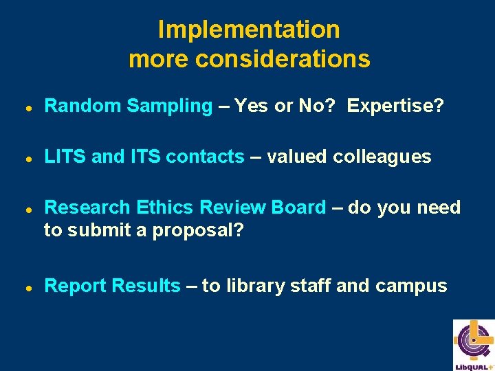 Implementation more considerations l Random Sampling – Yes or No? Expertise? l LITS and