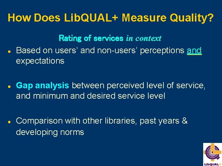 How Does Lib. QUAL+ Measure Quality? l l l Rating of services in context