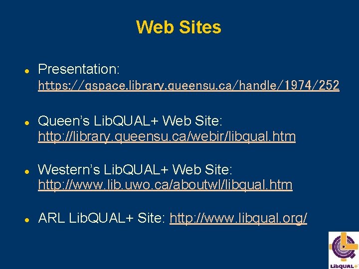 Web Sites l l Presentation: https: //qspace. library. queensu. ca/handle/1974/252 Queen’s Lib. QUAL+ Web
