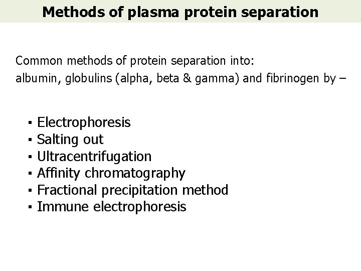 Methods of plasma protein separation Common methods of protein separation into: albumin, globulins (alpha,
