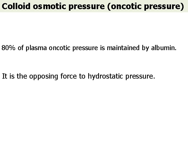 Colloid osmotic pressure (oncotic pressure) 80% of plasma oncotic pressure is maintained by albumin.